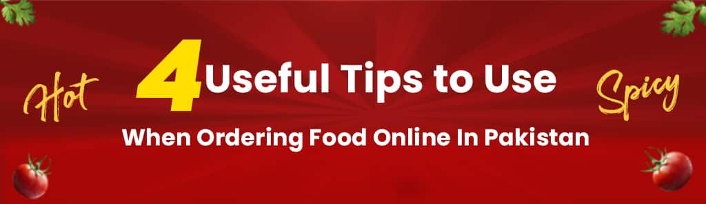 4 Useful Tips To Use When Ordering Food Online In Pakistan